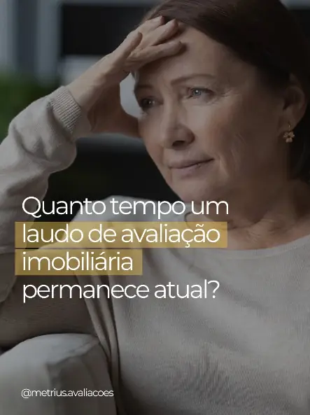 Publicação da Métrius sobre por quanto tempo um laudo de avaliação imobiliária permanece atual